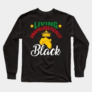 Living Unapologetically Black, Black History, Black lives matter Long Sleeve T-Shirt